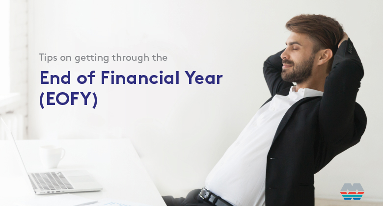 Tips on getting through the EOFY