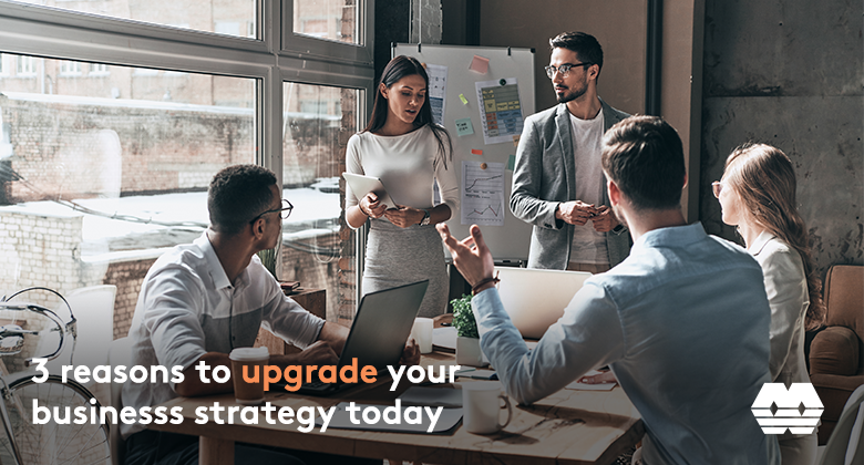 3 reasons to upgrade your business strategy today