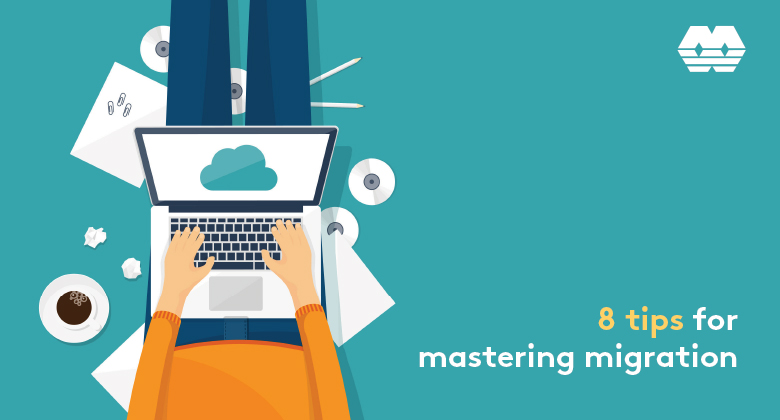 8 Tips for Mastering Migration